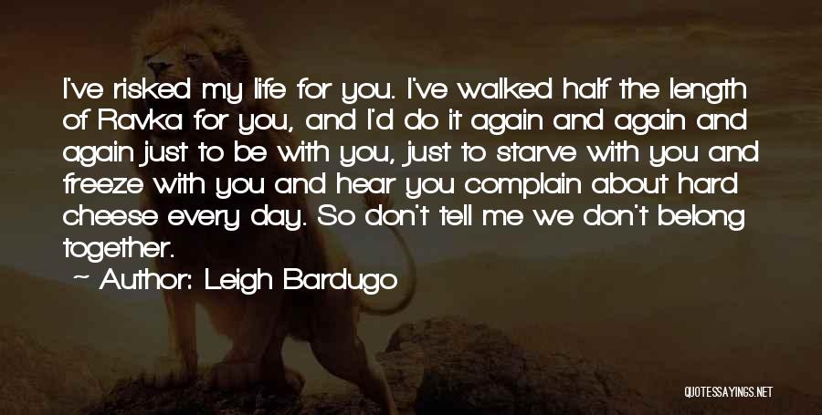 We Don't Belong Together Quotes By Leigh Bardugo