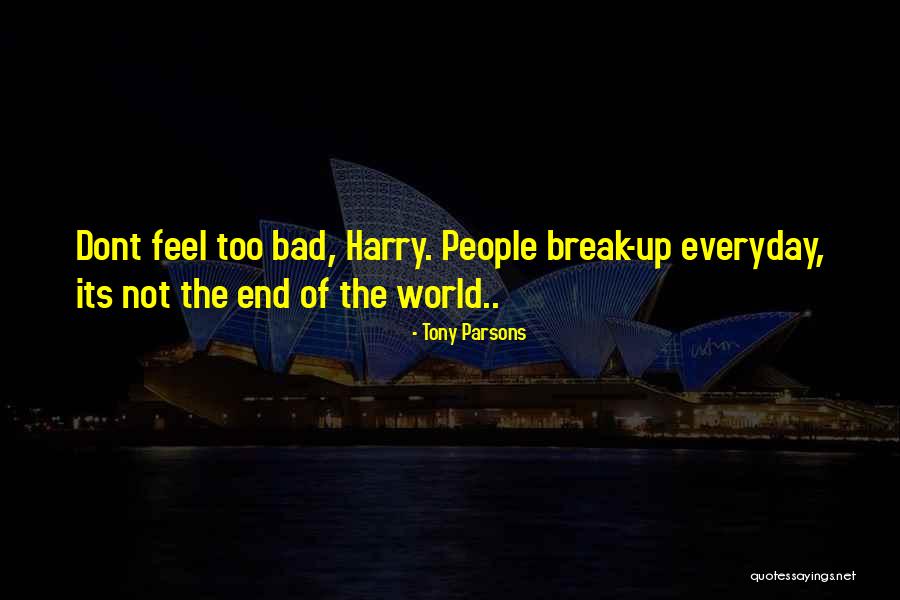 We Dont Break Up Quotes By Tony Parsons We Dont Break Up Quotes By Tony Parsons