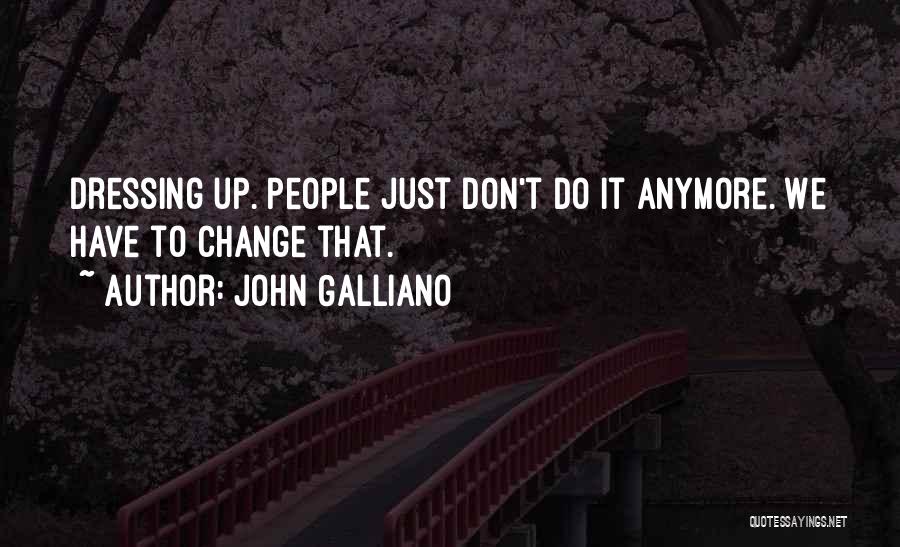We Don't Change Quotes By John Galliano