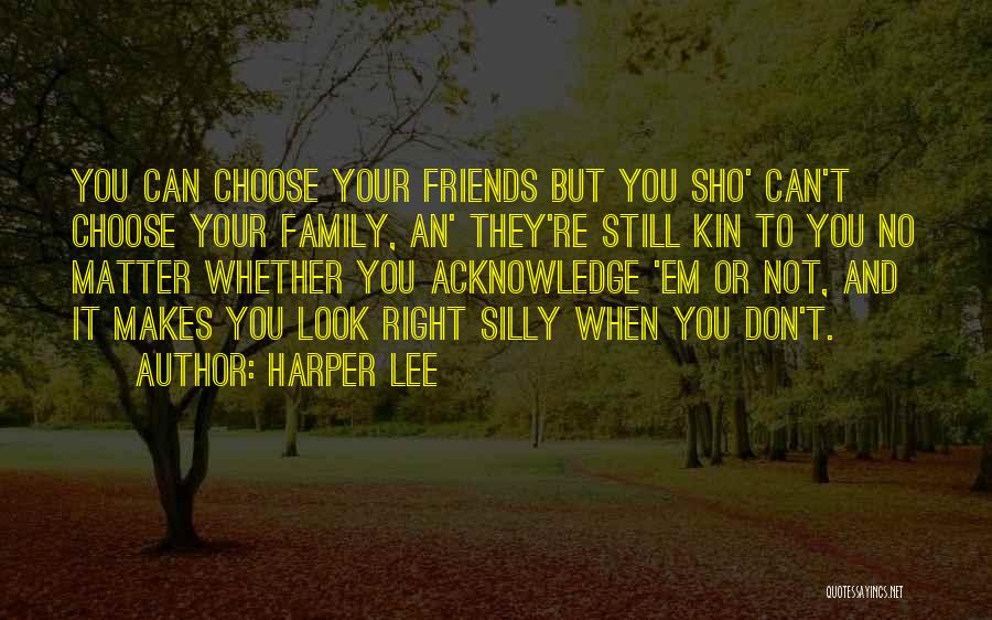 We Don't Choose Our Family Quotes By Harper Lee