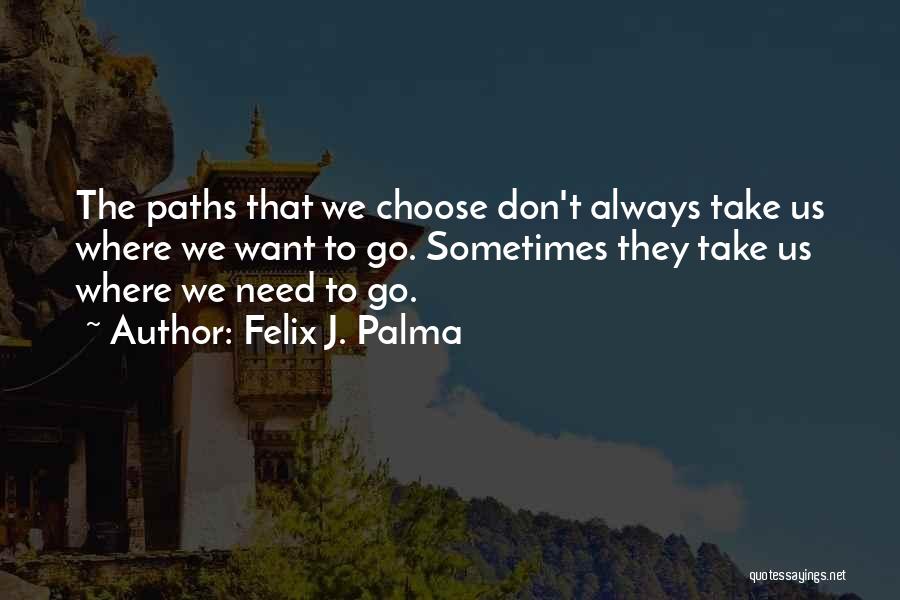 We Don't Choose Quotes By Felix J. Palma