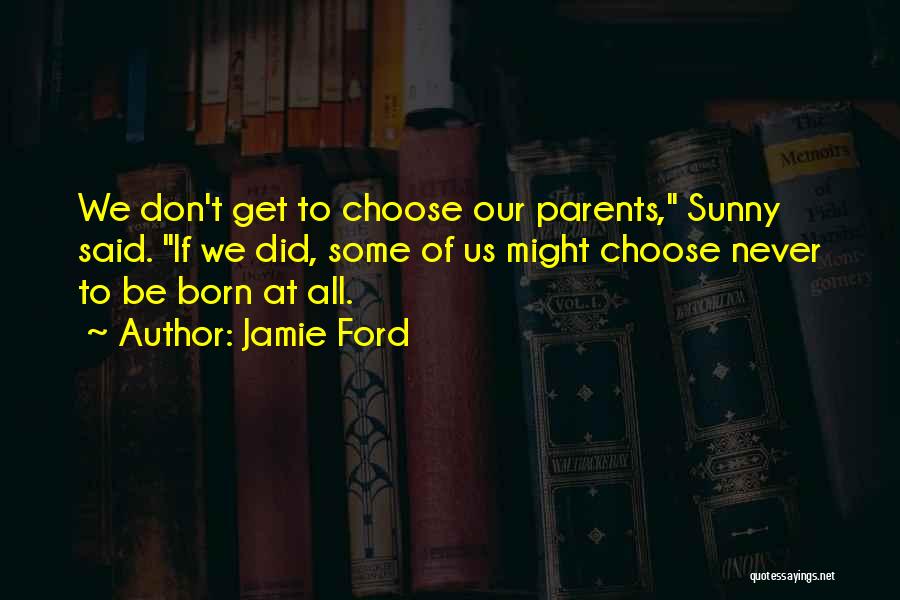 We Don't Choose Quotes By Jamie Ford