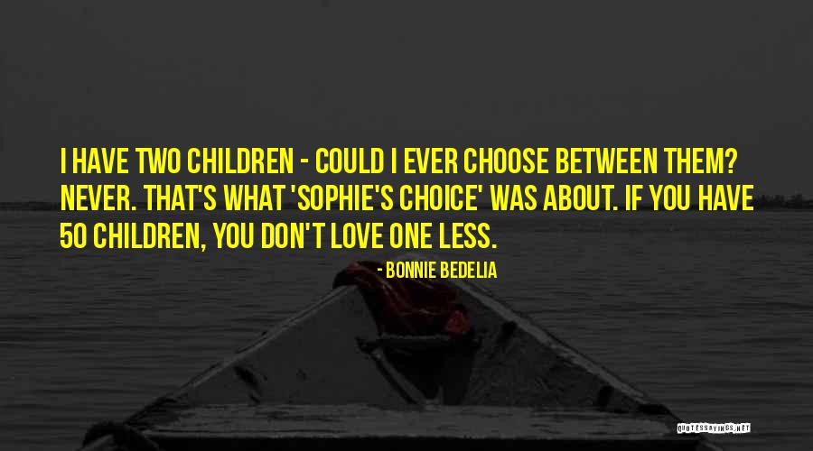 We Don't Choose Who We Love Quotes By Bonnie Bedelia