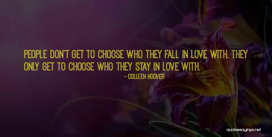 We Don't Choose Who We Love Quotes By Colleen Hoover