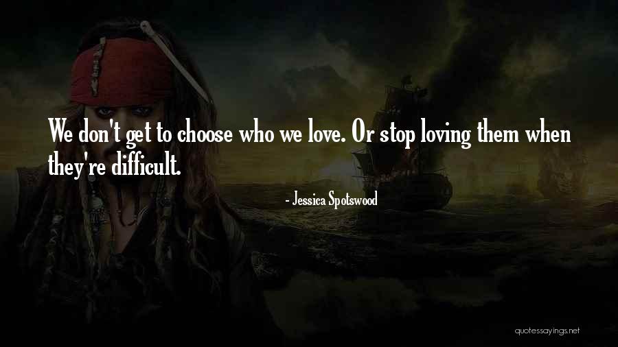 We Don't Choose Who We Love Quotes By Jessica Spotswood