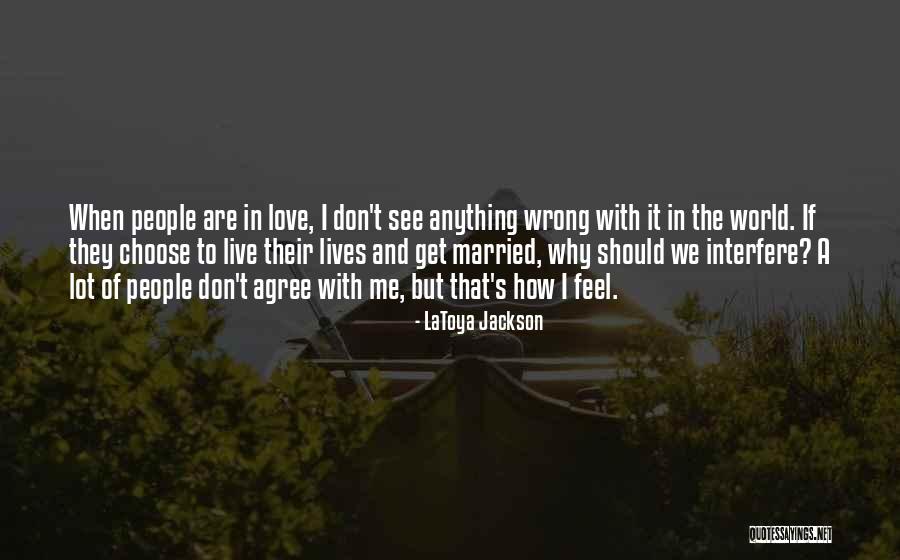 We Don't Choose Who We Love Quotes By LaToya Jackson