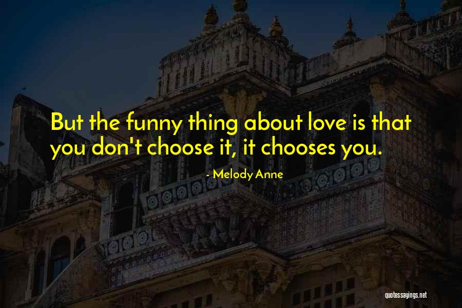 We Don't Choose Who We Love Quotes By Melody Anne