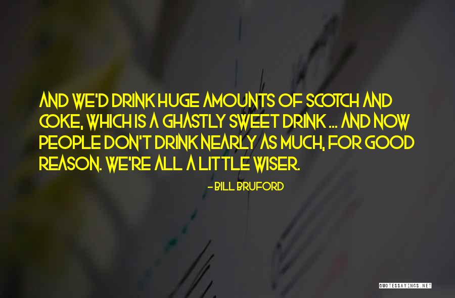 We Don't Drink Quotes By Bill Bruford We Don't Drink Quotes By Bill Bruford