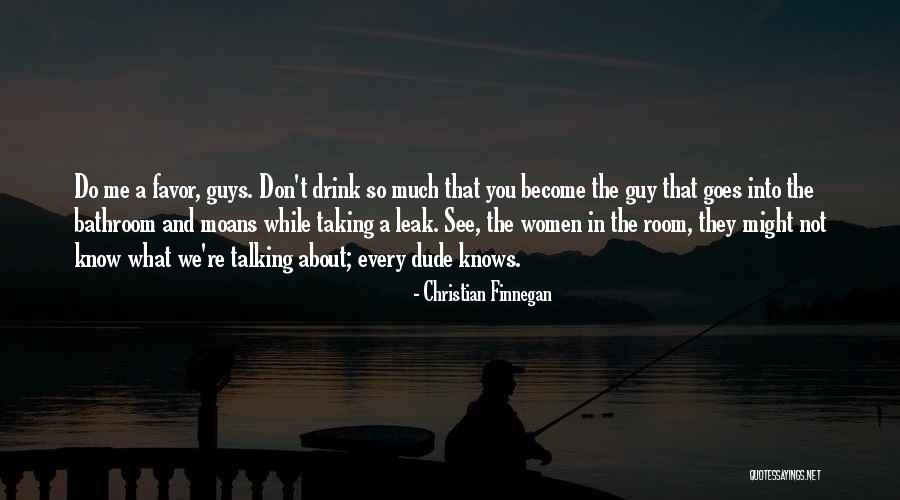 We Don't Drink Quotes By Christian Finnegan We Don't Drink Quotes By Christian Finnegan