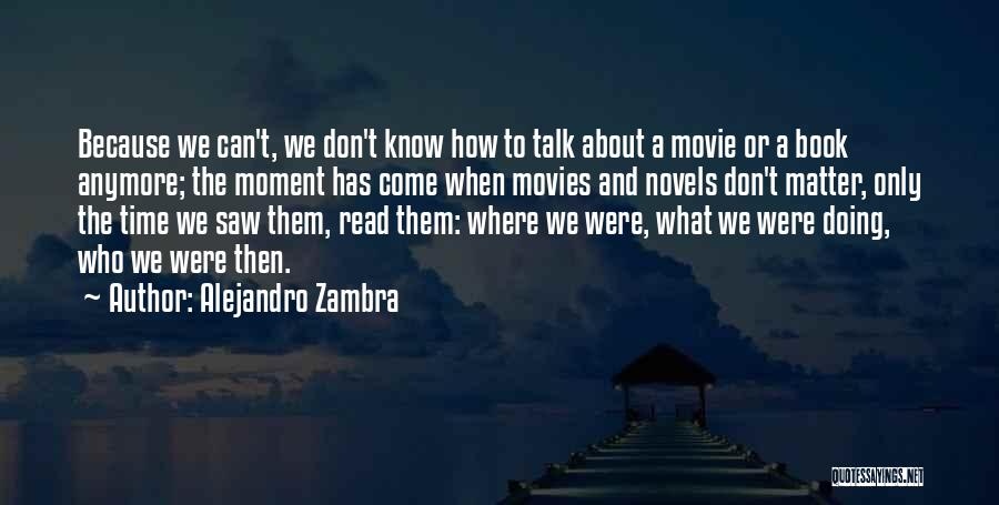 We Don't Even Talk Anymore Quotes By Alejandro Zambra