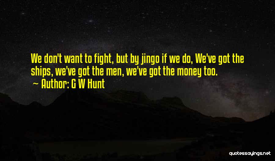 We Don't Fight Quotes By G W Hunt