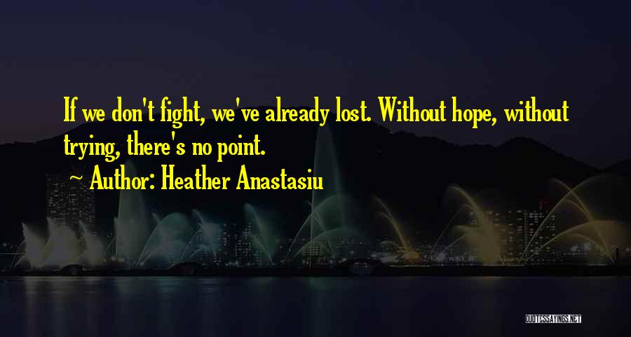 We Don't Fight Quotes By Heather Anastasiu