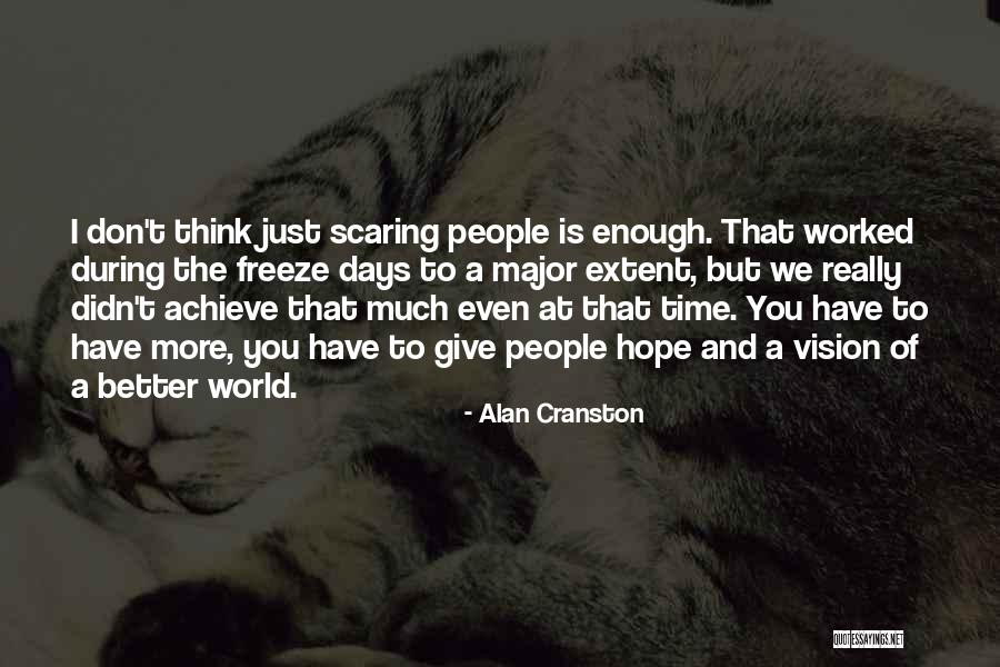 We Don't Have Enough Time Quotes By Alan Cranston We Don't Have Enough Time Quotes By Alan Cranston
