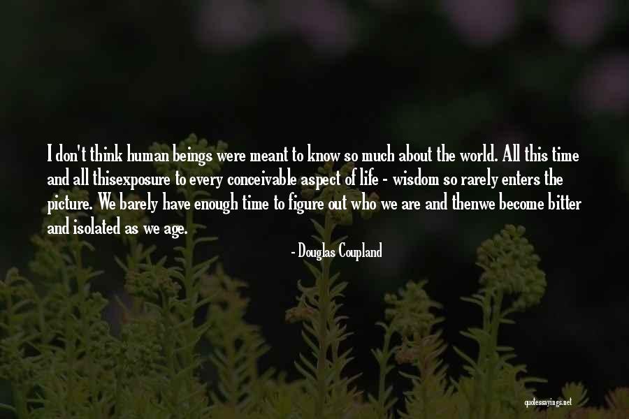 We Don't Have Enough Time Quotes By Douglas Coupland We Don't Have Enough Time Quotes By Douglas Coupland
