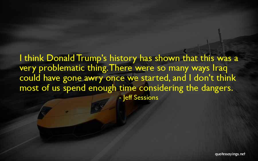 We Don't Have Enough Time Quotes By Jeff Sessions We Don't Have Enough Time Quotes By Jeff Sessions