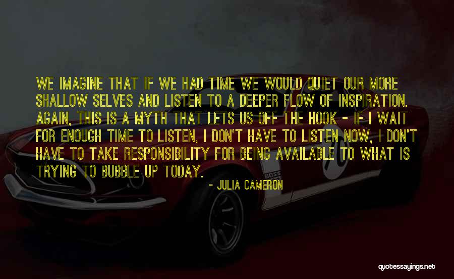 We Don't Have Enough Time Quotes By Julia Cameron We Don't Have Enough Time Quotes By Julia Cameron