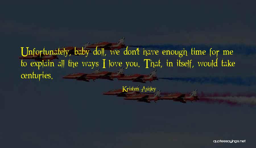 We Don't Have Enough Time Quotes By Kristen Ashley We Don't Have Enough Time Quotes By Kristen Ashley