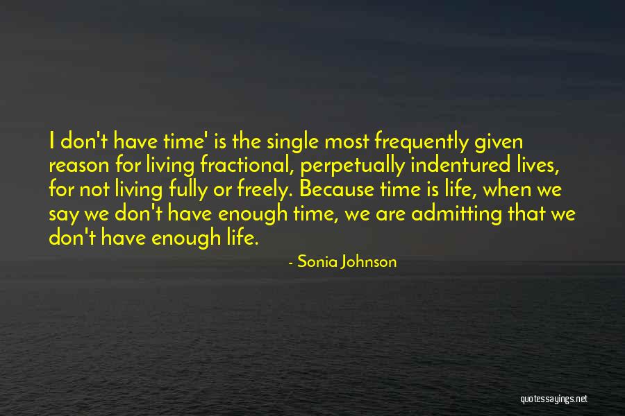 We Don't Have Enough Time Quotes By Sonia Johnson