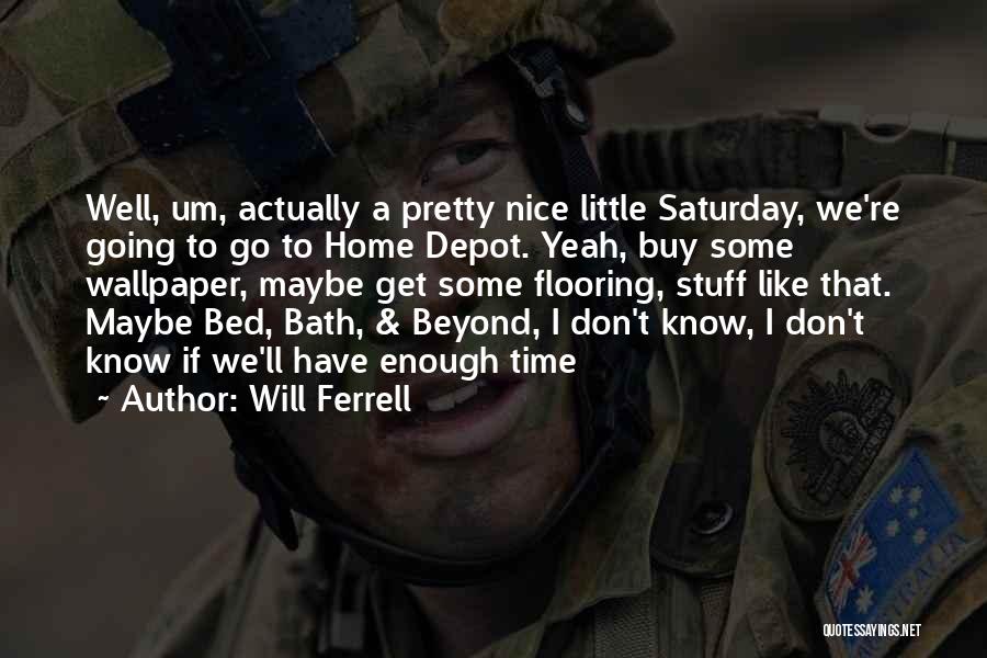We Don't Have Enough Time Quotes By Will Ferrell