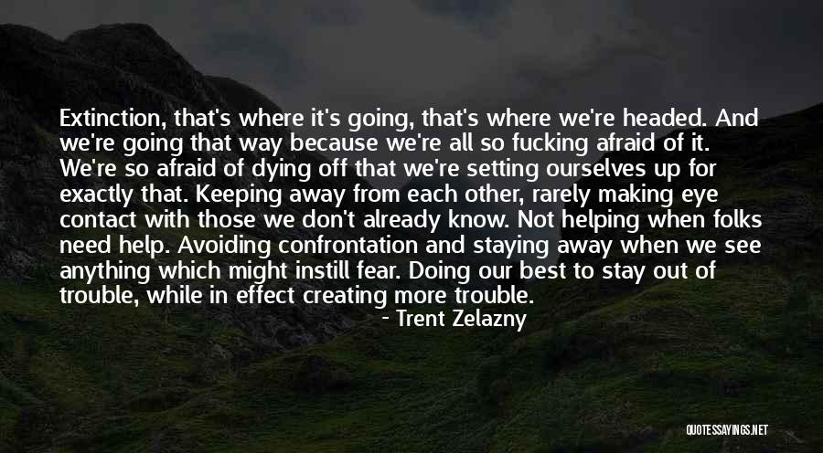 We Don't Know Each Other Quotes By Trent Zelazny