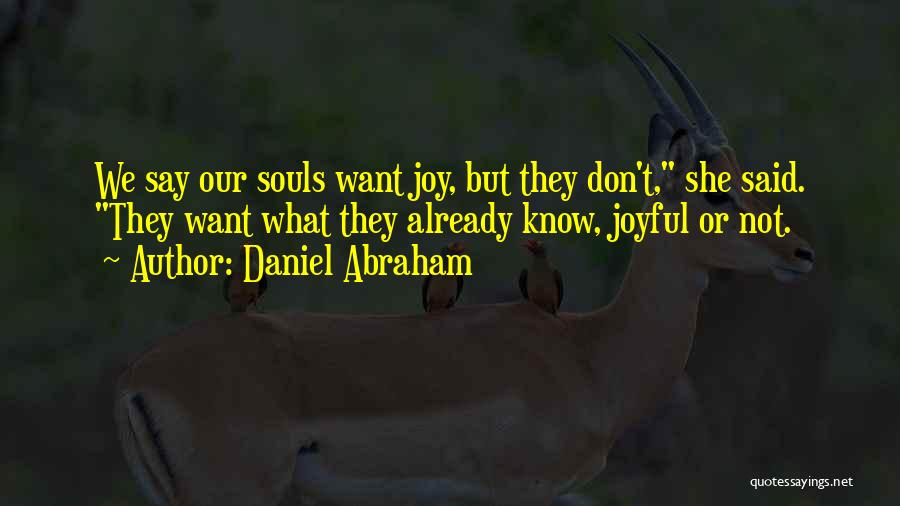 We Don't Know What We Want Quotes By Daniel Abraham