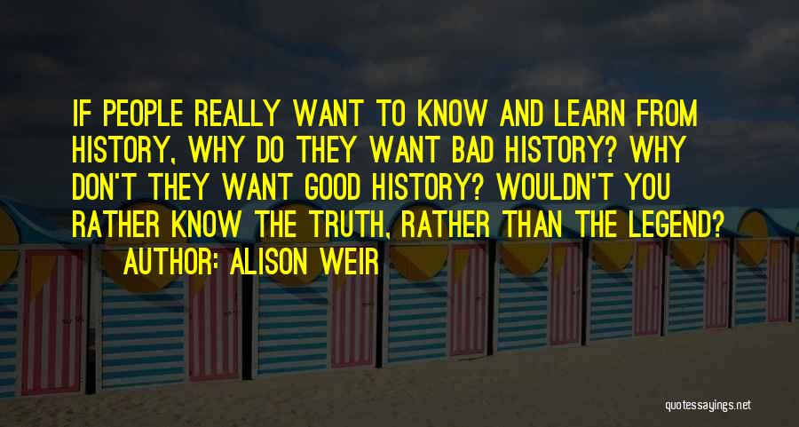 We Don't Learn From History Quotes By Alison Weir