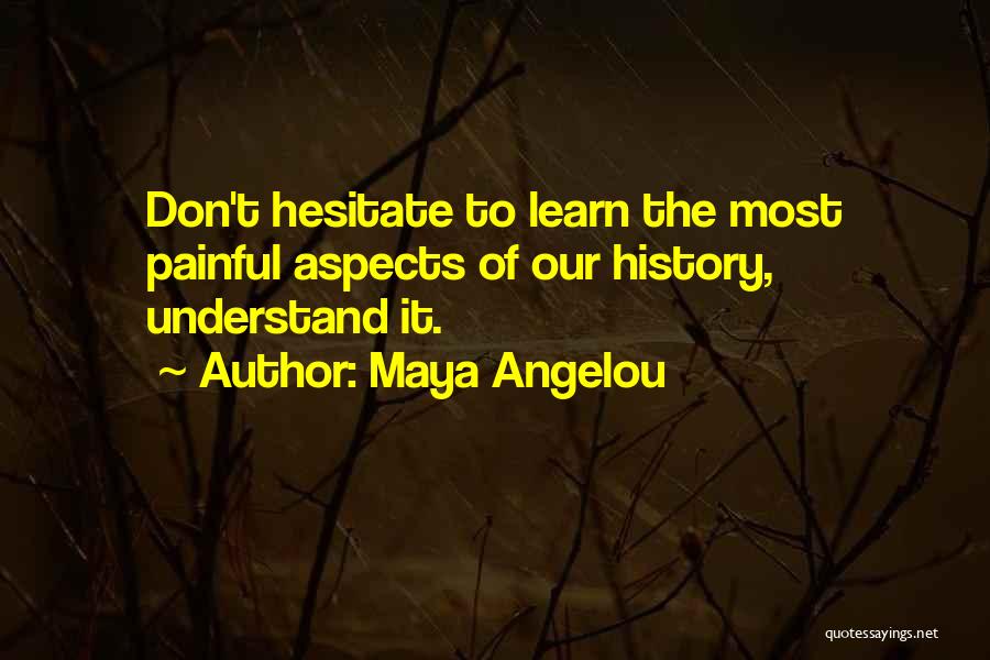 We Don't Learn From History Quotes By Maya Angelou