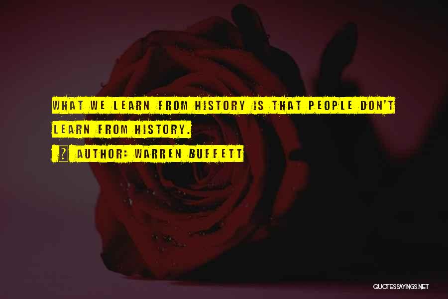 We Don't Learn From History Quotes By Warren Buffett