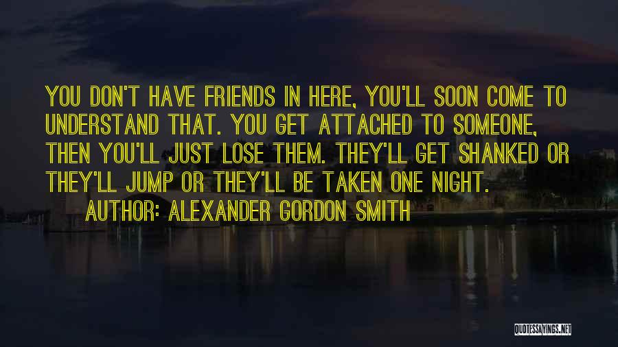 We Don't Lose Friends Quotes By Alexander Gordon Smith