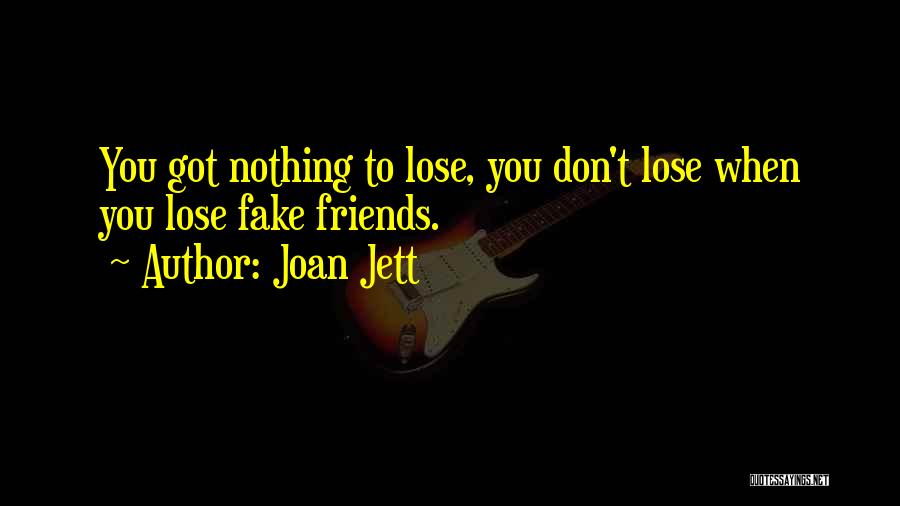We Don't Lose Friends Quotes By Joan Jett