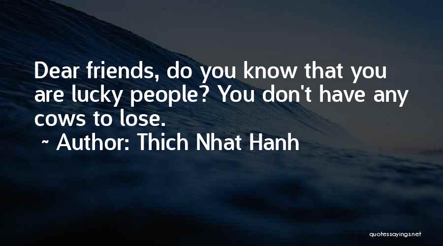 We Don't Lose Friends Quotes By Thich Nhat Hanh