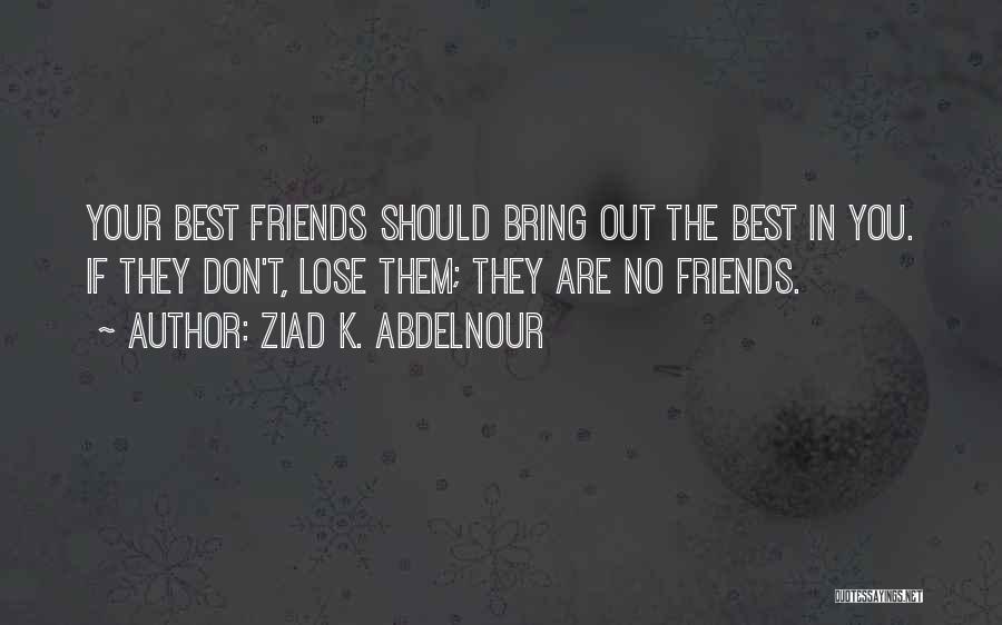 We Don't Lose Friends Quotes By Ziad K. Abdelnour