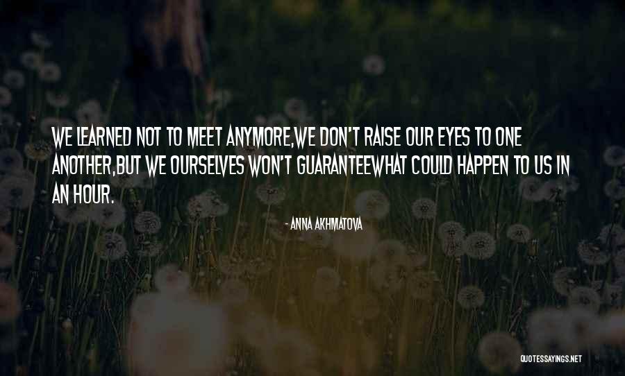 We Don't Meet Quotes By Anna Akhmatova We Don't Meet Quotes By Anna Akhmatova