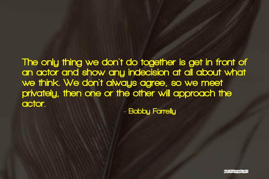 We Don't Meet Quotes By Bobby Farrelly