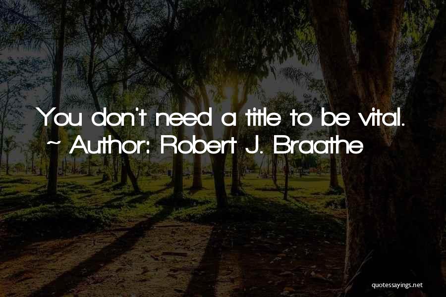 We Don't Need A Title Quotes By Robert J. Braathe