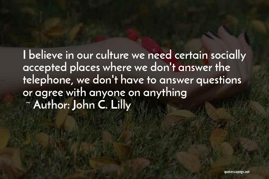 We Don't Need Anyone Quotes By John C. Lilly