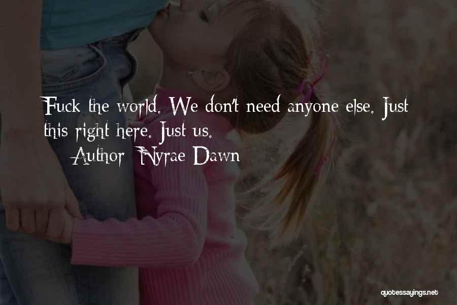 We Don't Need Anyone Quotes By Nyrae Dawn