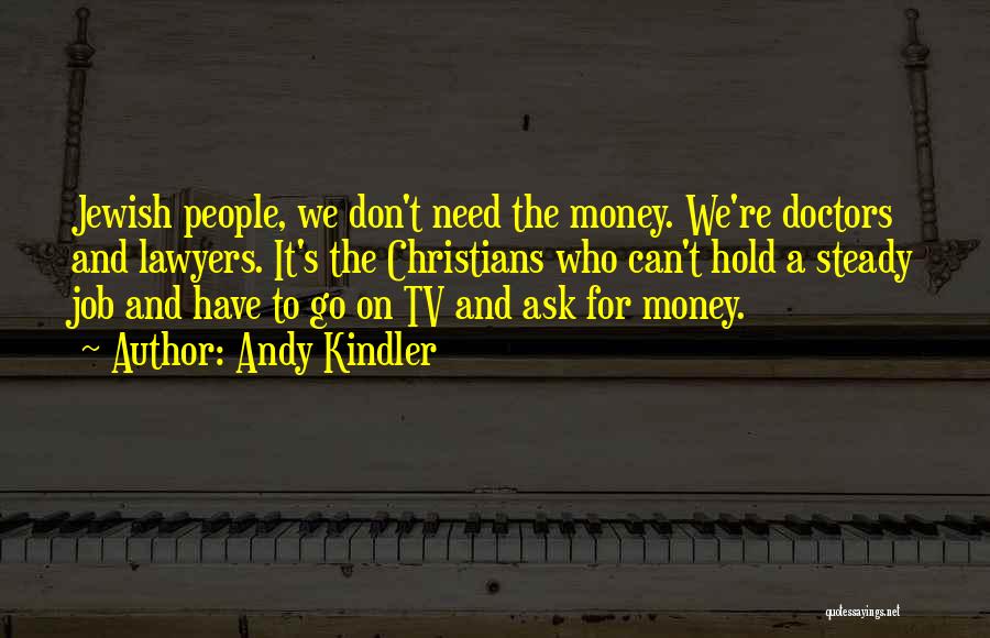 We Don't Need Money Quotes By Andy Kindler