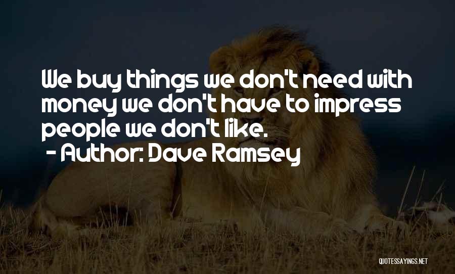 We Don't Need Money Quotes By Dave Ramsey