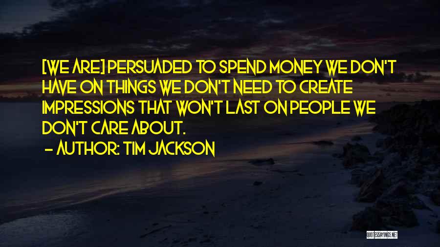 We Don't Need Money Quotes By Tim Jackson