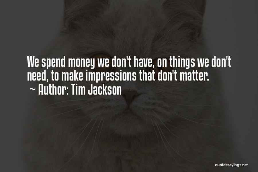 We Don't Need Money Quotes By Tim Jackson