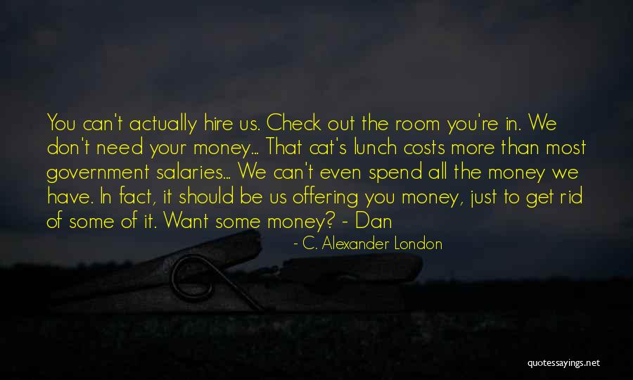 We Don't Need You Quotes By C. Alexander London We Don't Need You Quotes By C. Alexander London