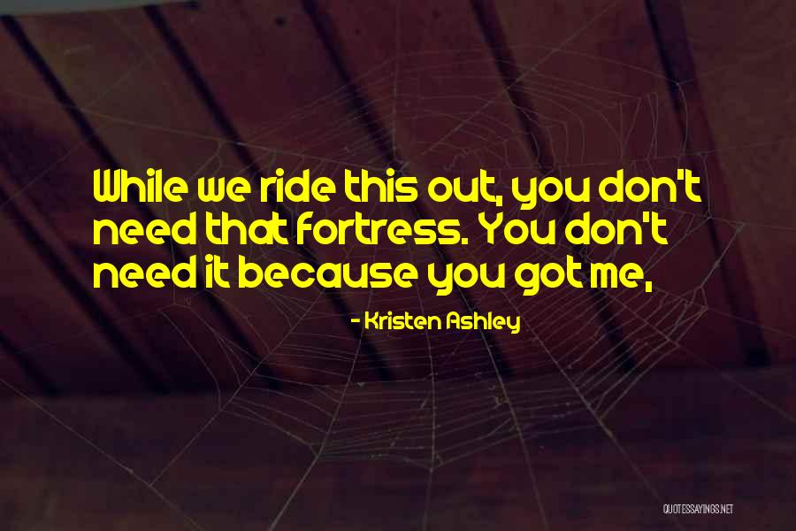 We Don't Need You Quotes By Kristen Ashley We Don't Need You Quotes By Kristen Ashley