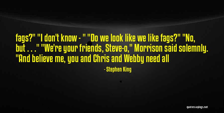 We Don't Need You Quotes By Stephen King We Don't Need You Quotes By Stephen King