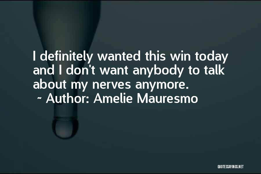 We Don't Talk Anymore But Quotes By Amelie Mauresmo
