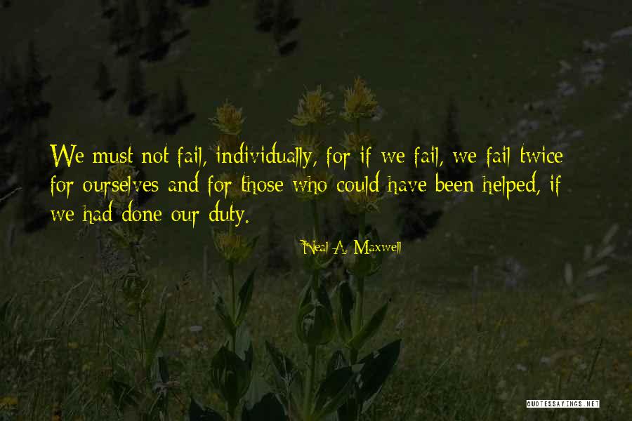 We Fail Quotes By Neal A. Maxwell We Fail Quotes By Neal A. Maxwell