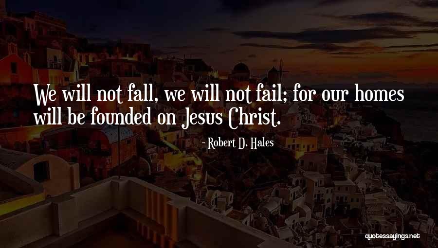 We Fail Quotes By Robert D. Hales We Fail Quotes By Robert D. Hales