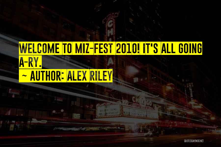 We Fest Quotes By Alex Riley