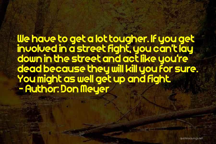 We Fight Because Quotes By Don Meyer