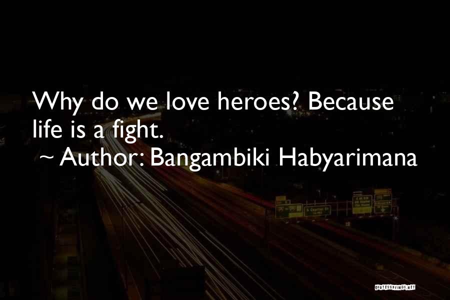 We Fight Because We Love Quotes By Bangambiki Habyarimana